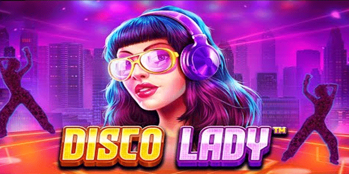 Slot Disco Lady Panduan Pro Untuk Maksimalkan Cuan
