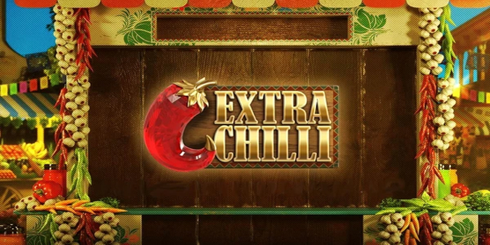 Tips Main Slot Extra Chilli Untuk Mendapatkan Jackpot