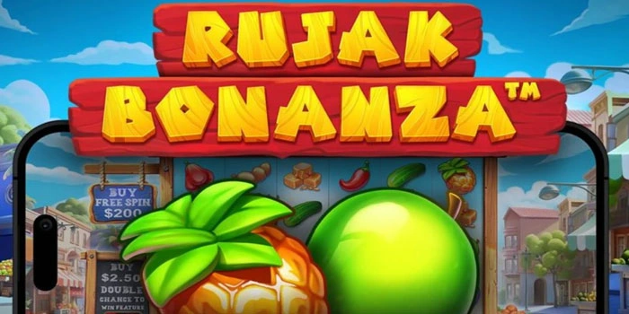 Trik Jitu Menaklukkan Slot Rujak Bonanza Agar Cepat Cuan Maksimal