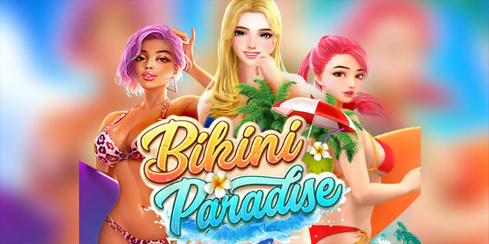 Strategi Ampuh Menang Slot Bikini Paradise Tanpa Ribet